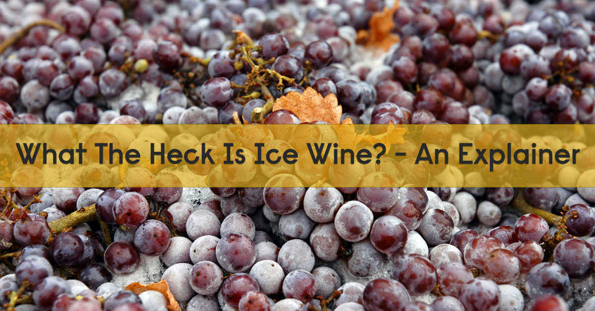 What The Heck Is Ice Wine? - An Explainer