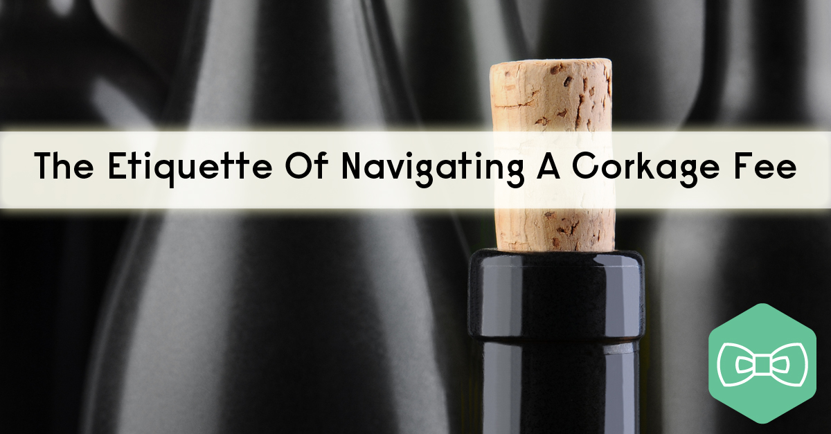 The Etiquette Of Navigating A Corkage Fee VinePair