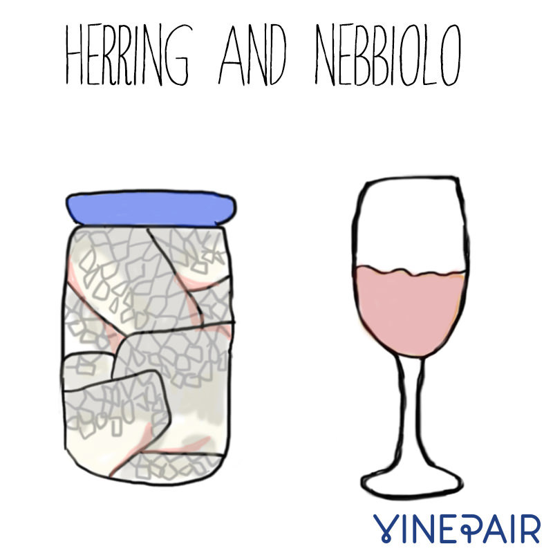 Herring goes well with Nebbiolo