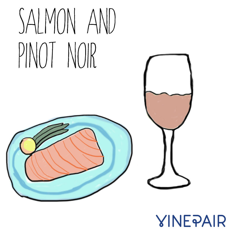 Salmon goes really well with pinot noir