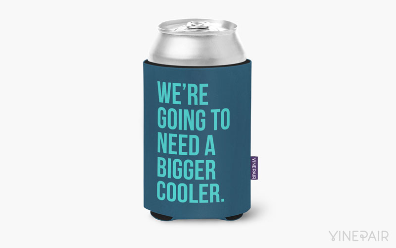 We're going to need a bigger cooler. 