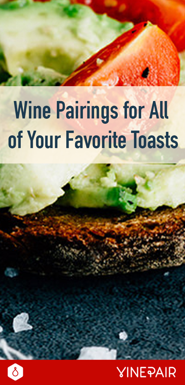 Wine Pairings For All of Your Favorite Toasts VinePair