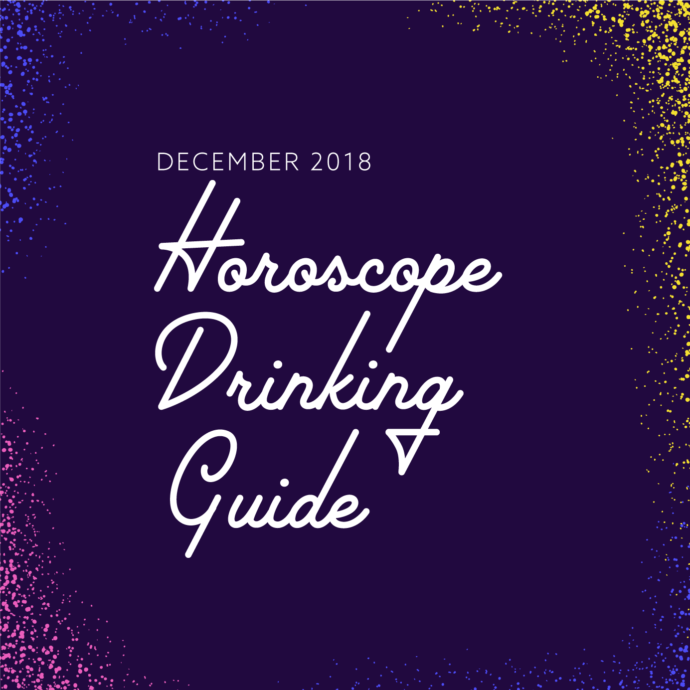 Here’s Your Drink Pairing For Your December 2018 Horoscope!