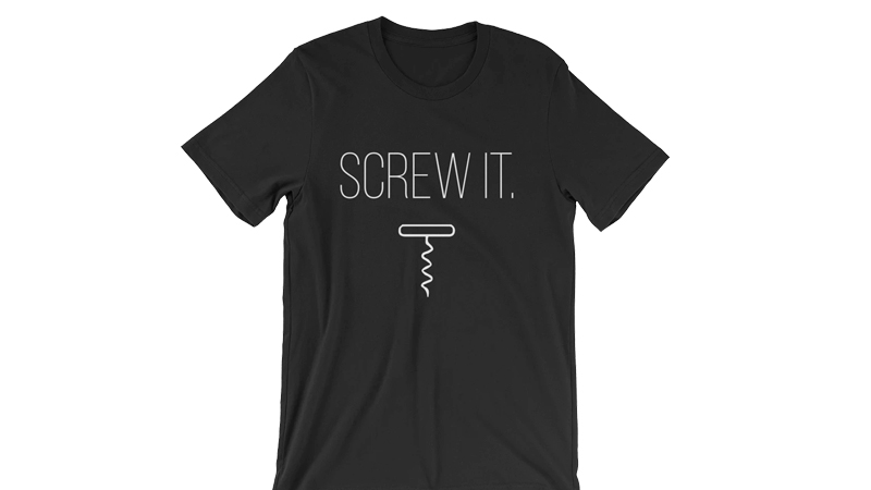 Best Screw It T-Shirt