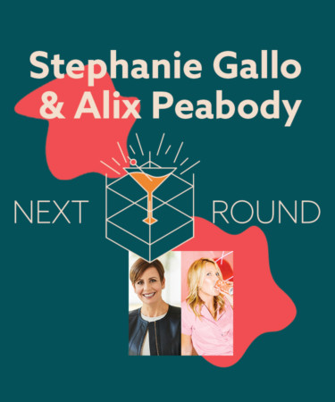 Next Round: Stephanie Gallo and Bev Founder Alix Peabody on Canned Wine and Female Empowerment