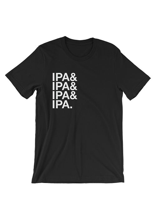 The best gift for beer fans: I Only Drink IPA T-Shirt