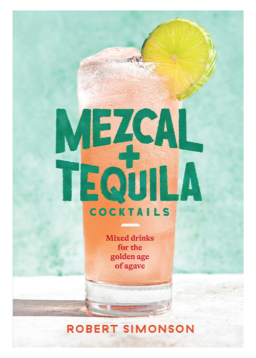 “Mezcal and Tequila Cocktails: Mixed Drinks for the Golden Age of Agave” by Robert Simonson is one of the best drinks books for summer.