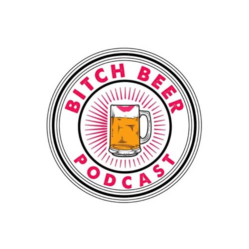 The Bitch Beer podcast. 