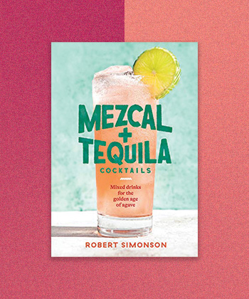 “Mezcal and Tequila Cocktails: Mixed Drinks for the Golden Age of Agave” by Robert Simonson is a great gift for drinks-lovers