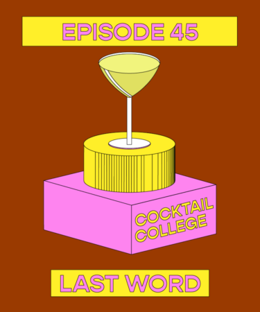 The Cocktail College Podcast: How to Make the Perfect Last Word