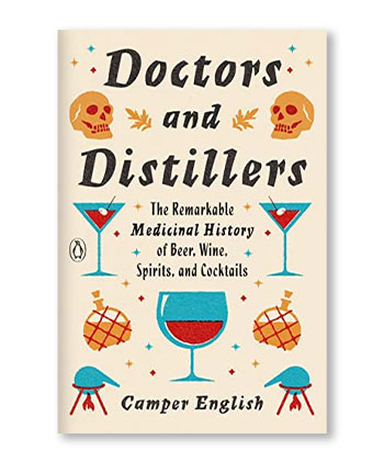 Doctors and Distillers: The Remarkable Medicinal History of Beer, Wine, Spirits, and Cocktails is one of the best books to buy this holiday season.