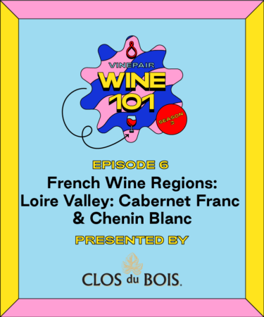 Wine 101: French Wine Regions: Loire Valley: Cabernet Franc & Chenin Blanc