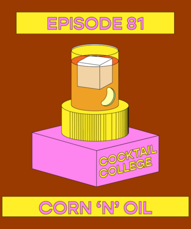 The Cocktail College Podcast: How to Make the Perfect Corn ‘n’ Oil