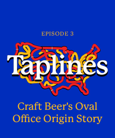 Taplines: Craft Beer’s Oval Office Origin Story