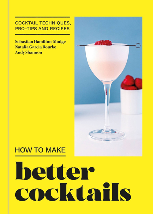 How to Make Better Cocktails: Cocktail techniques, pro-tips and recipes is one of the best booze books for gifting this year. 
