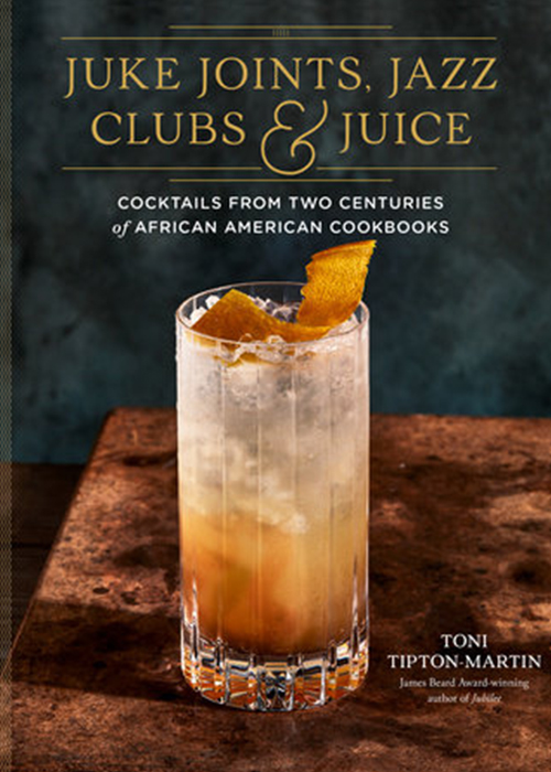 Juke Joints, Jazz Clubs, and Juice: Cocktails from Two Centuries of African American Cookbooks is one of the best booze books to gift this year. 