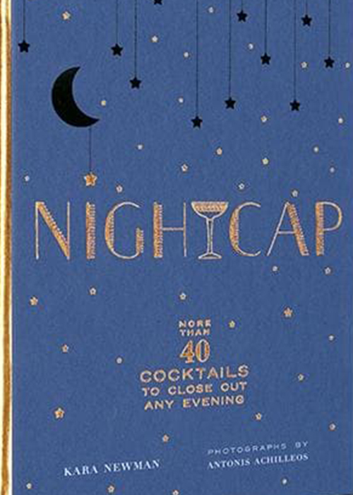 Nightcap: More than 40 Cocktails to Close Out Any Evening is one of the best booze books to gift this year. 