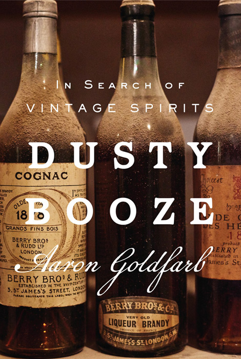 Aaron Goldfarb's “Dusty Booze: In Search of Vintage Spirits” drops on March 5. Check out an excerpt from the new book here!