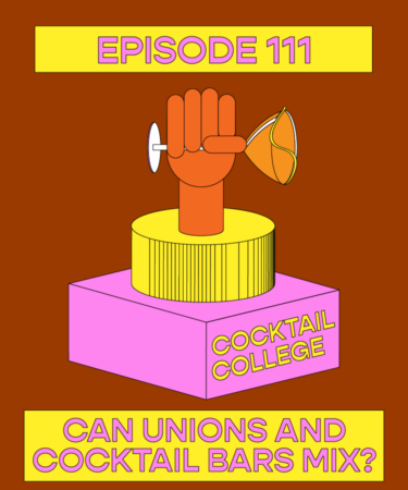 The Cocktail College Podcast: Can Unions and Cocktail Bars Mix?