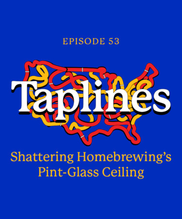 Taplines: Shattering Homebrewing’s Pint-Glass Ceiling