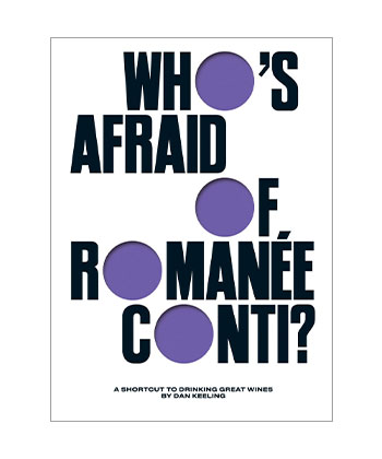 Who’s Afraid of Romanée Conti?: A Shortcut to Drinking Great Wines by Dan Keeling, Quadrille, November 2024 is one of the best booze books of 2024. 