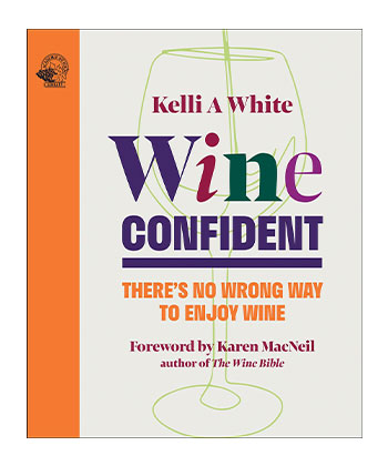 Wine Confident: There's No Wrong Way to Enjoy Wine by Kelli A. White, ACC Publishing Group Ltd, November 2024 is one of the best booze books of 2024. 