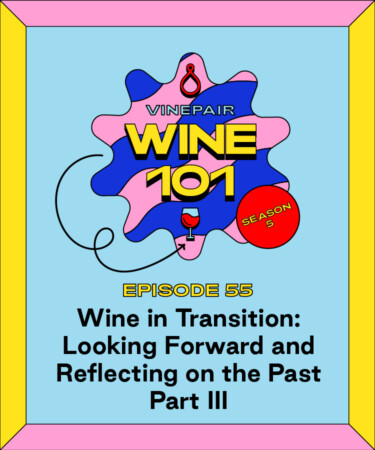 Wine 101: Wine in Transition: Looking Forward and Reflecting on the Past: Part III