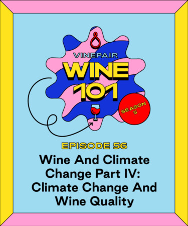 Wine 101: Wine And Climate Change Part IV: Climate Change And Wine Quality