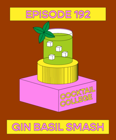 The Cocktail College Podcast: The Gin Basil Smash