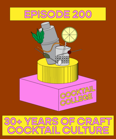 The Cocktail College Podcast: Episode 200 Special: 30+ Years of Craft Cocktail Culture
