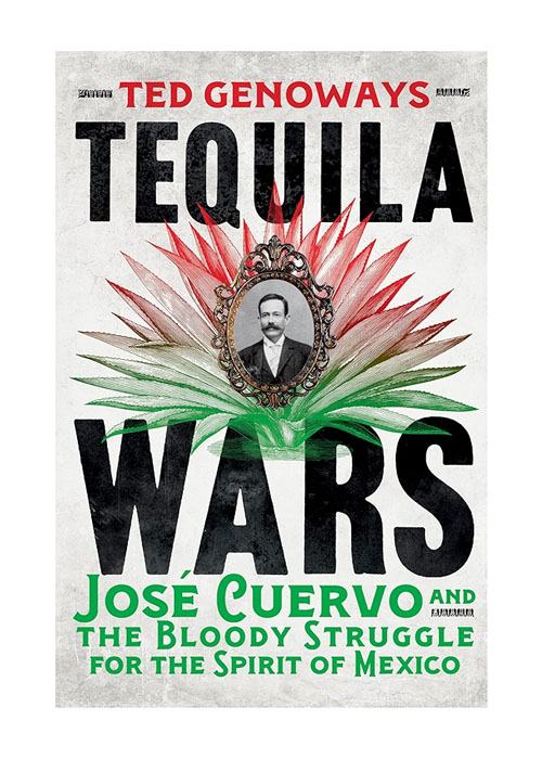 Tequila Wars: José Cuervo and the Bloody Struggle for the Spirit of Mexico is one of the best booze books for 2025. 