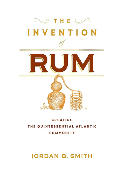 The Invention of Rum: Creating the Quintessential Atlantic Commodity is one of the best booze books for 2025. 