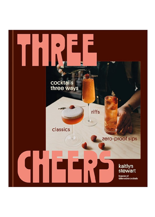 Three Cheers: Cocktails Three Ways: Classics, Riffs, and Zero-Proof Sips is one of the best booze books for 2025. 