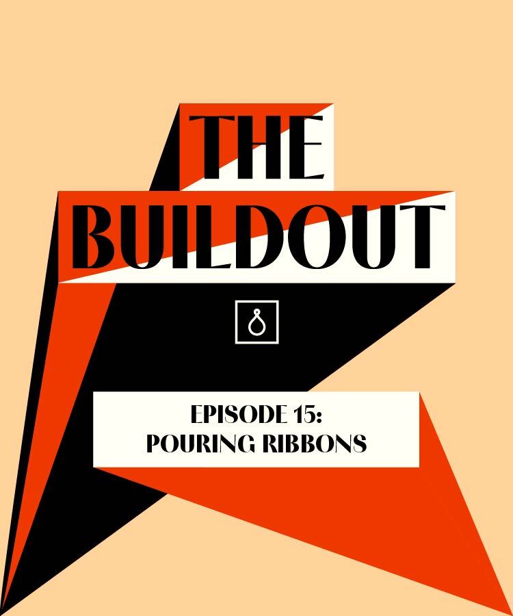 The Buildout Podcast: Pouring Ribbons
