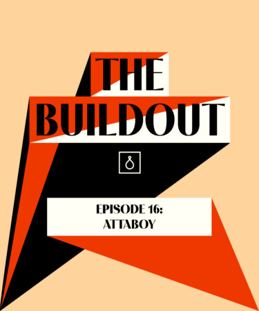 The Buildout Podcast: Attaboy